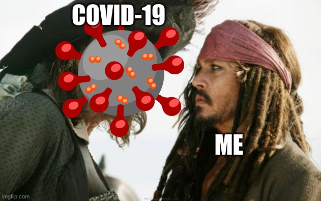 Good Old Corona | COVID-19; ME | image tagged in memes,barbosa and sparrow,covid-19,coronavirus | made w/ Imgflip meme maker