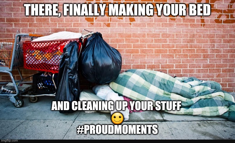 Parenting | THERE, FINALLY MAKING YOUR BED; AND CLEANING UP YOUR STUFF 
🙂
#PROUDMOMENTS | image tagged in parenting | made w/ Imgflip meme maker