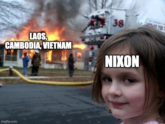 Disaster Girl | LAOS, CAMBODIA, VIETNAM; NIXON | image tagged in memes,disaster girl,history,nixon | made w/ Imgflip meme maker