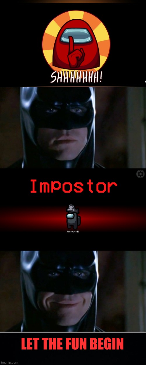 WHEN IT'S YOUR TURN | LET THE FUN BEGIN | image tagged in among us,there is 1 imposter among us,batman smiles | made w/ Imgflip meme maker