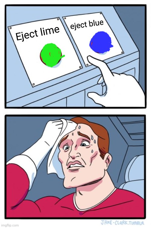 Two Buttons | eject blue; Eject lime | image tagged in memes,two buttons | made w/ Imgflip meme maker