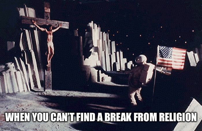 Travelled this far for this, pff | WHEN YOU CAN’T FIND A BREAK FROM RELIGION | made w/ Imgflip meme maker