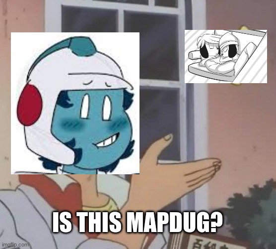 Is This A Pigeon | IS THIS MAPDUG? | image tagged in memes,is this a pigeon | made w/ Imgflip meme maker