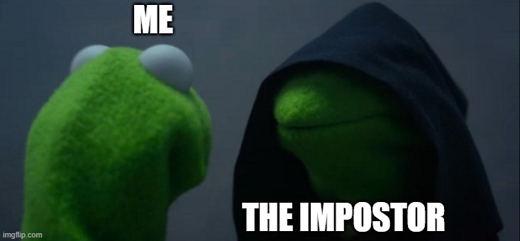 Evil Kermit | ME; THE IMPOSTOR | image tagged in memes,evil kermit,among us | made w/ Imgflip meme maker