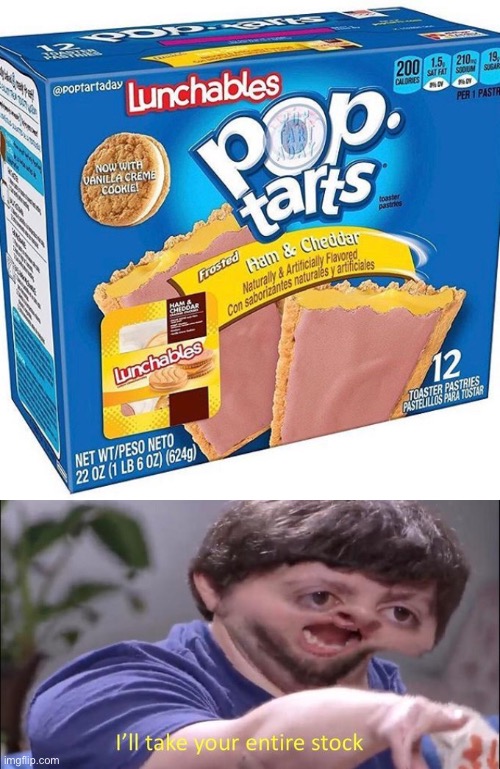 Pop Tarts with Lunchables, Ill take your entire stock. | image tagged in i'll take your entire stock,pop tarts,lunchables | made w/ Imgflip meme maker