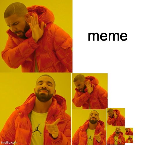 this is the best meme of all time | meme | image tagged in memes,drake hotline bling | made w/ Imgflip meme maker