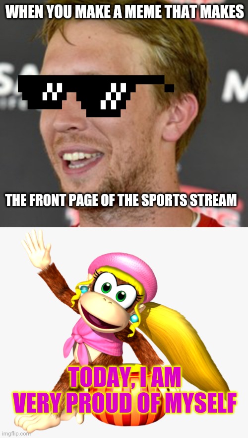Finally! | WHEN YOU MAKE A MEME THAT MAKES; THE FRONT PAGE OF THE SPORTS STREAM; TODAY, I AM VERY PROUD OF MYSELF | image tagged in nick foles,dixie,donkey kong,sports,donald trump is proud | made w/ Imgflip meme maker