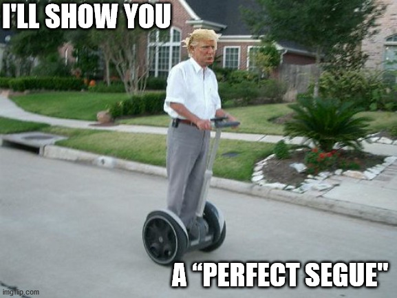 I'LL SHOW YOU A “PERFECT SEGUE" | made w/ Imgflip meme maker