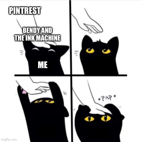 Black cat | PINTREST; BENDY AND THE INK MACHINE; ME | image tagged in black cat | made w/ Imgflip meme maker