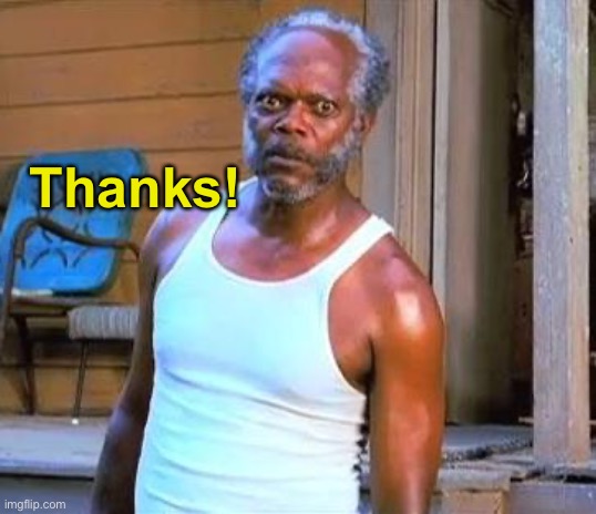 Samuel L Jackson | Thanks! | image tagged in samuel l jackson | made w/ Imgflip meme maker