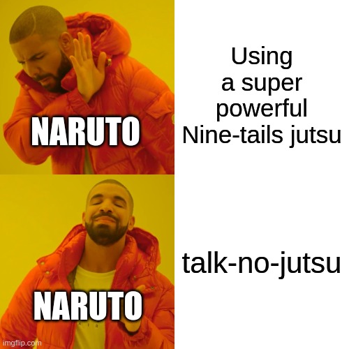 naruto style | Using a super powerful Nine-tails jutsu; NARUTO; talk-no-jutsu; NARUTO | image tagged in memes,drake hotline bling | made w/ Imgflip meme maker