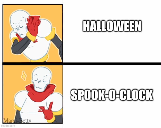 It's spook-o-clock | HALLOWEEN; SPOOK-O-CLOCK | image tagged in papyrus drake meme,spooktober,papyrus,halloween | made w/ Imgflip meme maker