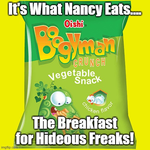 It's What Nancy Eats.... The Breakfast for Hideous Freaks! | made w/ Imgflip meme maker