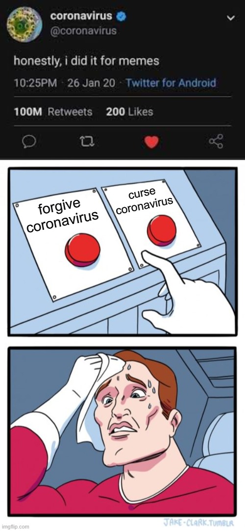 b-but he did it for the memes! | curse coronavirus; forgive coronavirus | image tagged in memes,two buttons,funny,coronavirus,nooooooooooooooooo | made w/ Imgflip meme maker