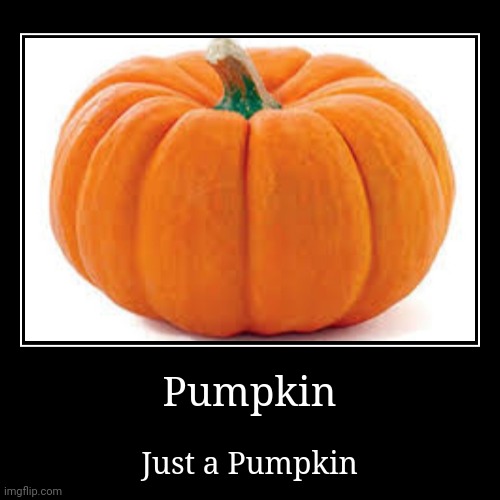 image tagged in funny,demotivationals,pumpkin,spooky,very spooky,very very spooky | made w/ Imgflip demotivational maker