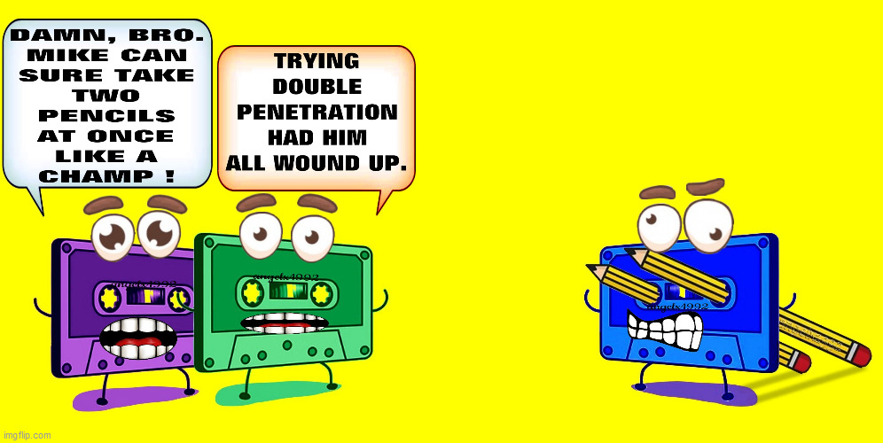 image tagged in cassette,tape,lgbtq,anal,puns,double penetration | made w/ Imgflip meme maker