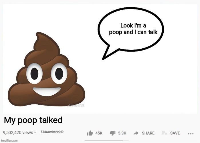 youtube video template | Look I'm a poop and I can talk; My poop talked; 5 November 2019 | image tagged in youtube video template,lol,poop | made w/ Imgflip meme maker
