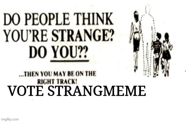 VOTE STRANGMEME | image tagged in drstrangmeme,the opposition party,imgflip,president,cult | made w/ Imgflip meme maker