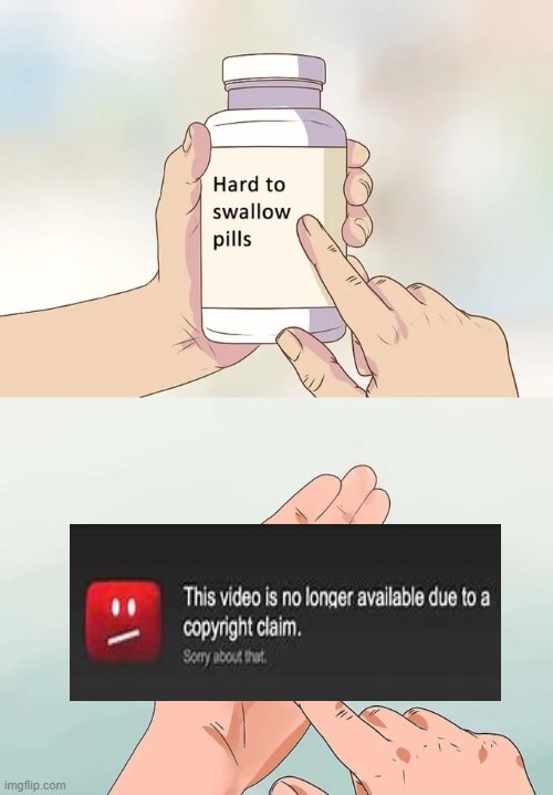 copyright claim | image tagged in memes,hard to swallow pills,youtube | made w/ Imgflip meme maker