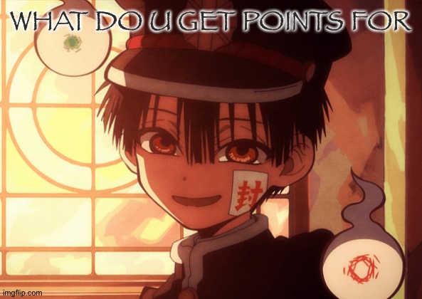 Hanako | WHAT DO U GET POINTS FOR | image tagged in hanako | made w/ Imgflip meme maker