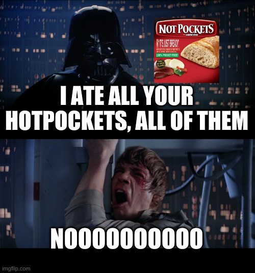 #littlesiblingsbelike | I ATE ALL YOUR HOTPOCKETS, ALL OF THEM; NOOOOOOOOOO | image tagged in memes,star wars no | made w/ Imgflip meme maker