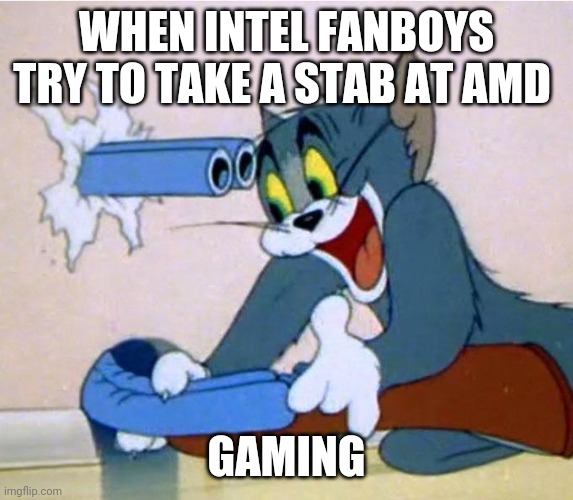 Intel Fanboys | WHEN INTEL FANBOYS TRY TO TAKE A STAB AT AMD; GAMING | image tagged in tom and jerry gun | made w/ Imgflip meme maker