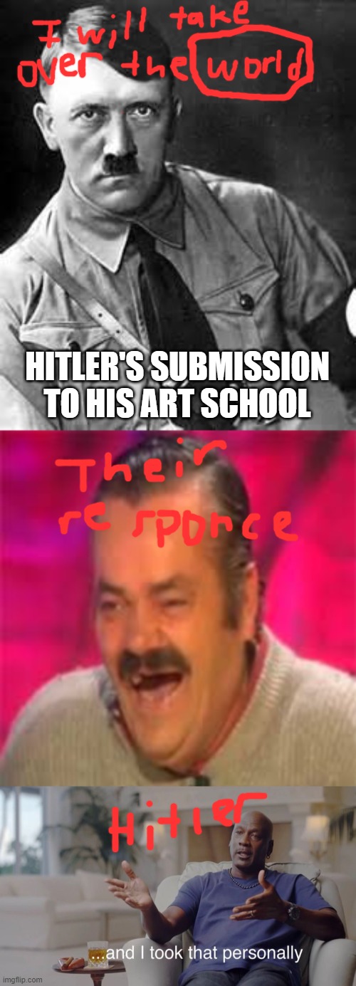 It was at that moment they knew | HITLER'S SUBMISSION TO HIS ART SCHOOL | image tagged in adolf hitler | made w/ Imgflip meme maker