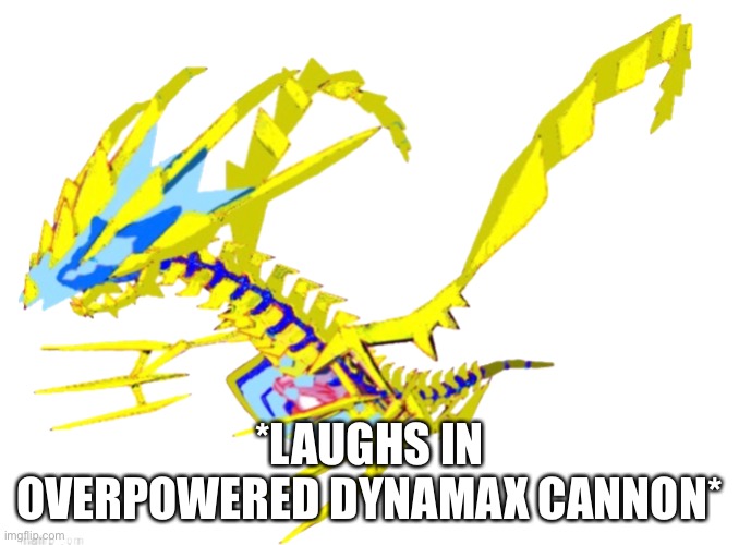 *LAUGHS IN OVERPOWERED DYNAMAX CANNON* | made w/ Imgflip meme maker