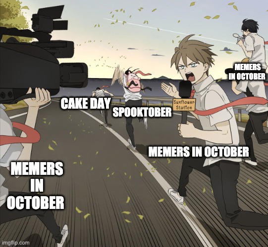 Meme | MEMERS IN OCTOBER; CAKE DAY; SPOOKTOBER; MEMERS IN OCTOBER; MEMERS IN OCTOBER | image tagged in october,spooktober | made w/ Imgflip meme maker