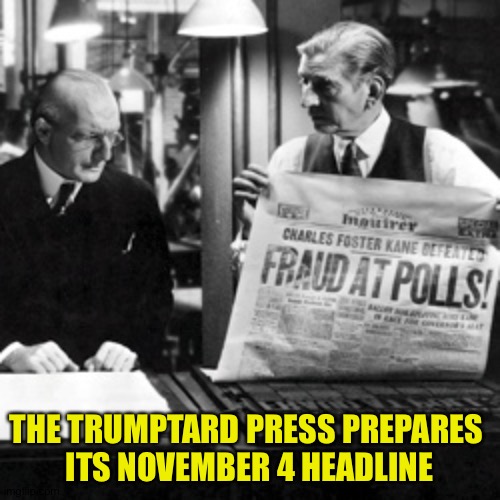 Citizen Trump | THE TRUMPTARD PRESS PREPARES 
ITS NOVEMBER 4 HEADLINE | image tagged in citizen kane | made w/ Imgflip meme maker