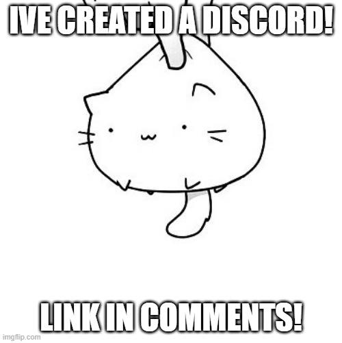 DISCORD!!! | IVE CREATED A DISCORD! LINK IN COMMENTS! | image tagged in cat,discord,craziness_all_the_way,chat | made w/ Imgflip meme maker