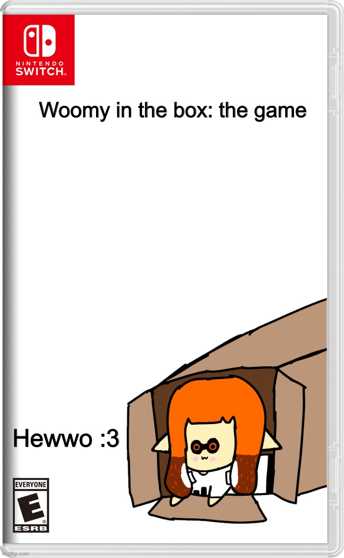 :3 | Woomy in the box: the game; Hewwo :3 | image tagged in memes,nintendo switch,woomy,splatoon,inkling,cute | made w/ Imgflip meme maker