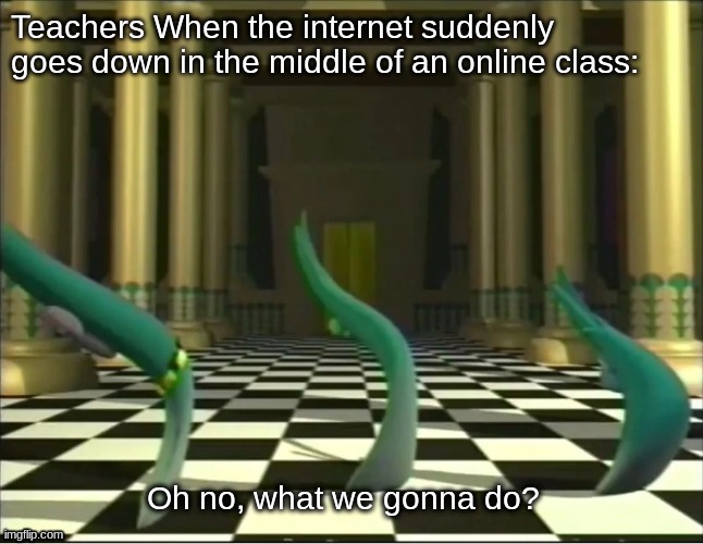 VeggieTales Oh No | Teachers When the internet suddenly goes down in the middle of an online class: | image tagged in memes,veggietales,online class,internet,teachers | made w/ Imgflip meme maker