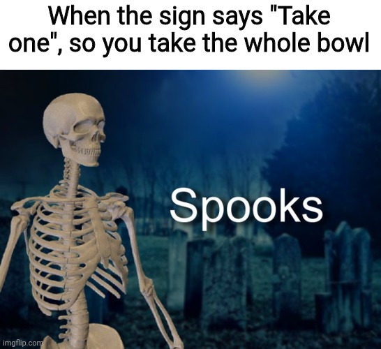 Can't have just one | When the sign says "Take one", so you take the whole bowl | image tagged in meme man spooks,halloween,spooktober,trick or treat | made w/ Imgflip meme maker