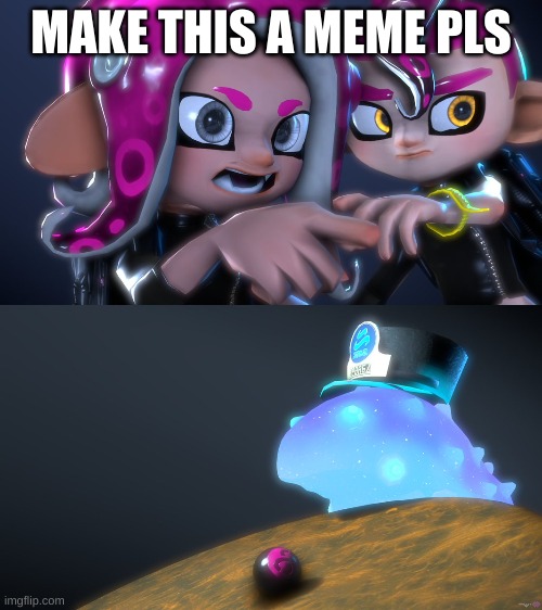 this needs to be a new template | MAKE THIS A MEME PLS | image tagged in splatoon,gaming,memes | made w/ Imgflip meme maker
