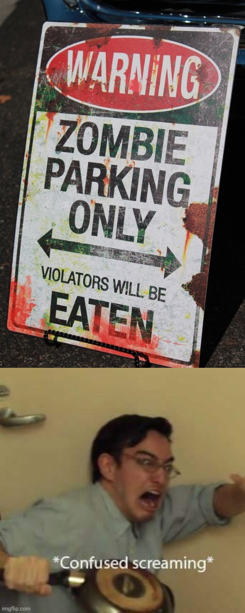 Zombie parking only sign | image tagged in filthy frank confused scream,memes,meme,zombie,zombies,dark humor | made w/ Imgflip meme maker