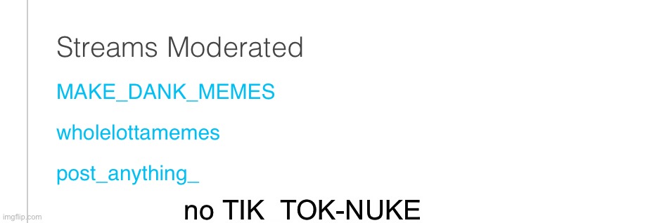 why is this  stream not showing up in my moderation list????btw tiktok sucks | no TIK_TOK-NUKE | image tagged in tiktok,moderators | made w/ Imgflip meme maker