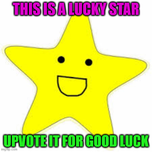 Twinkle, Twinkle Lucky Star |  THIS IS A LUCKY STAR; UPVOTE IT FOR GOOD LUCK | image tagged in lucky star,star,lucky | made w/ Imgflip meme maker