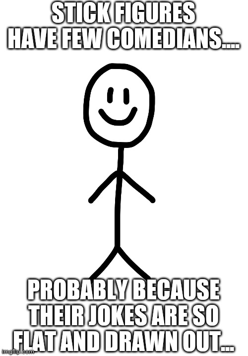 Stick figures, they are just not funny. - Imgflip