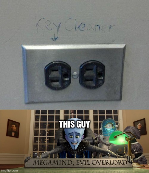 THIS GUY | image tagged in megamind evil overlord | made w/ Imgflip meme maker