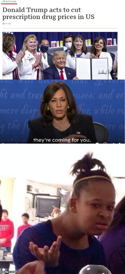 Everyone hates lower medication prices | image tagged in black girl wat,kamala harris,donald trump | made w/ Imgflip meme maker