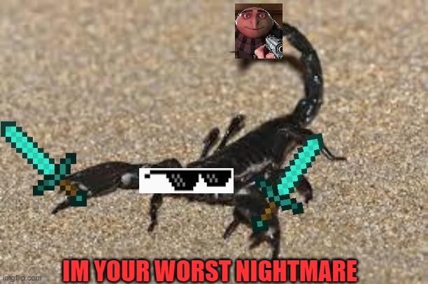 Scorpions | IM YOUR WORST NIGHTMARE | image tagged in scorpions | made w/ Imgflip meme maker