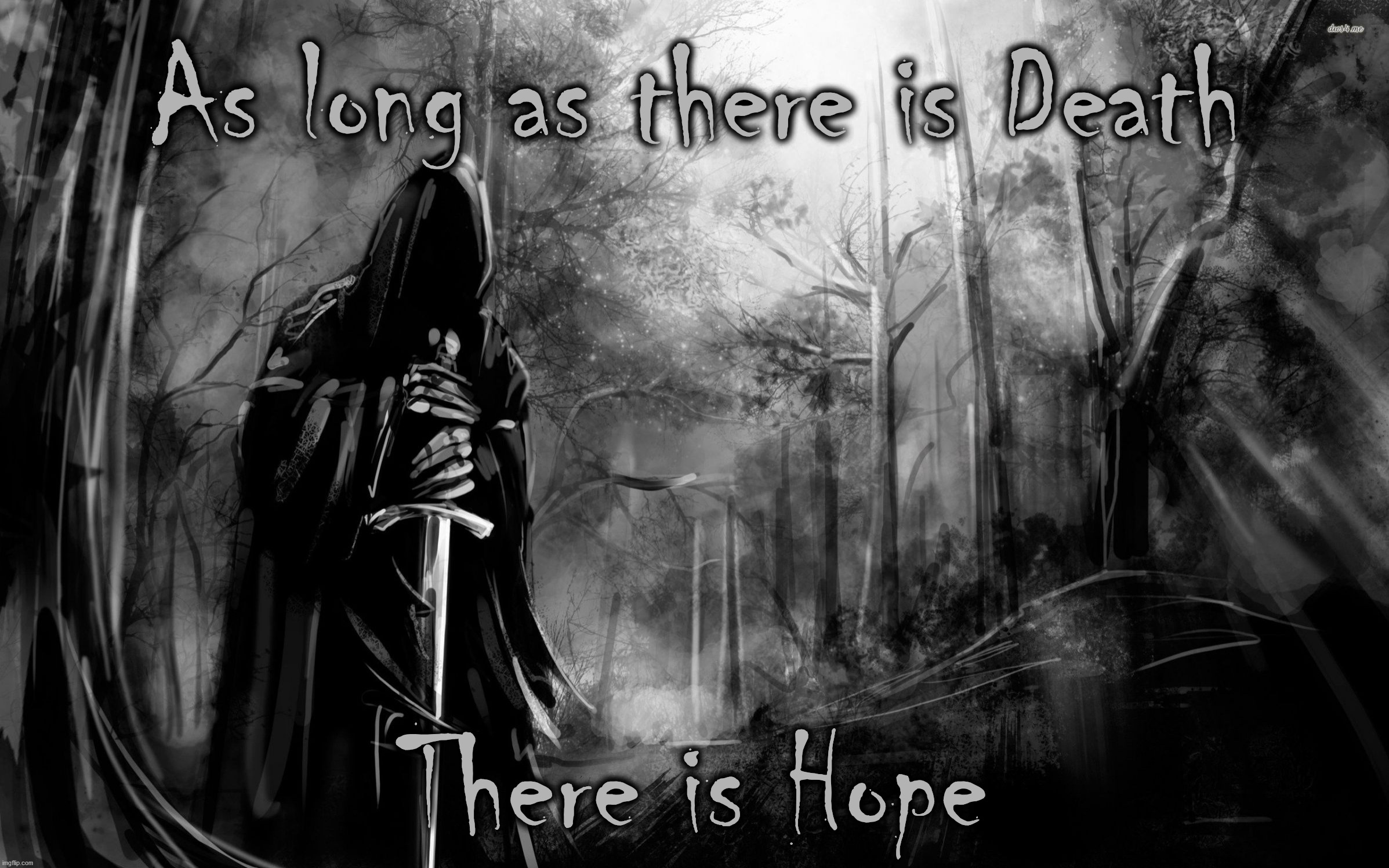 Death | As long as there is Death; There is Hope | image tagged in death | made w/ Imgflip meme maker
