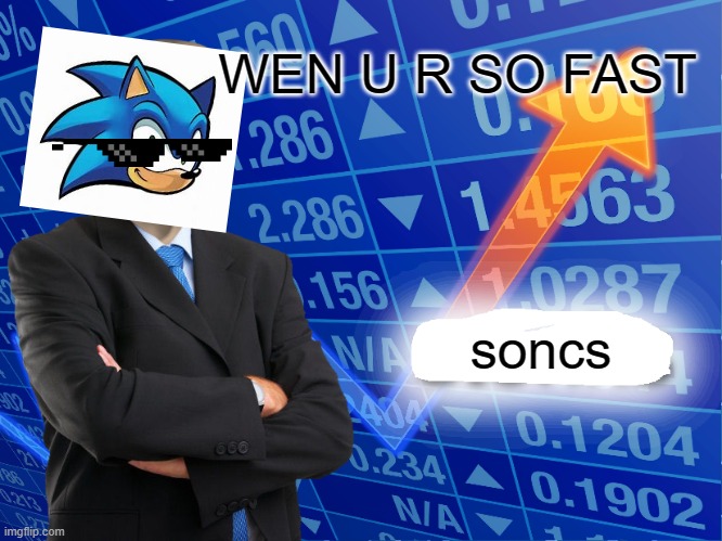 Empty Stonks | WEN U R SO FAST; soncs | image tagged in empty stonks | made w/ Imgflip meme maker