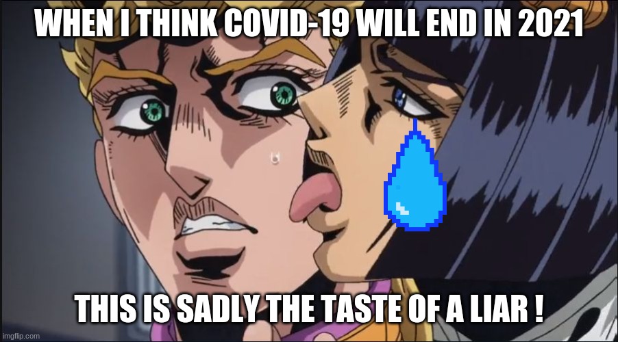 covid will not end | WHEN I THINK COVID-19 WILL END IN 2021; THIS IS SADLY THE TASTE OF A LIAR ! | image tagged in this is the taste of a liar | made w/ Imgflip meme maker