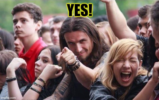 Rocker pointing | YES! | image tagged in rocker pointing | made w/ Imgflip meme maker