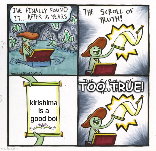 KIRI'S A GOOD BOI | TOO TRUE! kirishima is a good boi | image tagged in memes,the scroll of truth,TheGymOfKirishima | made w/ Imgflip meme maker