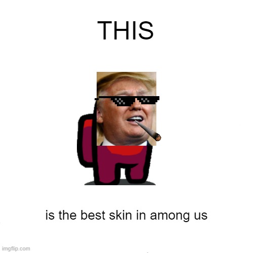 best skin | THIS; is the best skin in among us | image tagged in memes,bernie i am once again asking for your support | made w/ Imgflip meme maker