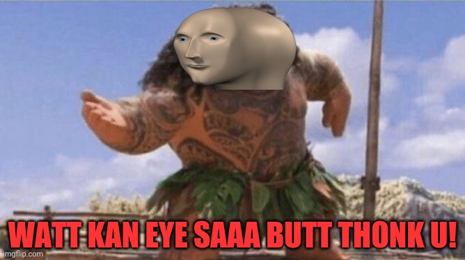 What Can I Say Except X? | WATT KAN EYE SAAA BUTT THONK U! | image tagged in what can i say except x | made w/ Imgflip meme maker