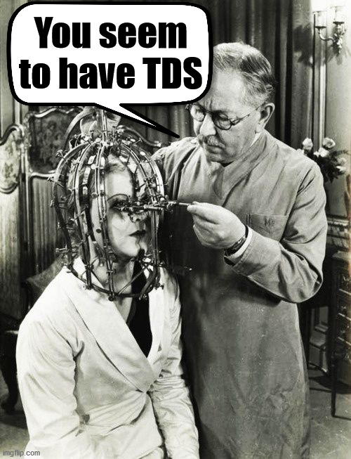 TDS | You seem to have TDS | image tagged in tds | made w/ Imgflip meme maker